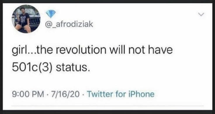Twitter status that says "girl..the revolution will not have 501c(3) status." on 9:00 PM, 7/16/2020